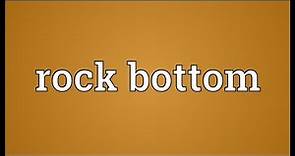 Rock bottom Meaning
