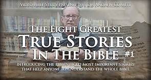 The 8 Greatest True Stories in The Bible, Video Bible Study, Part 1