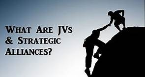 What Is A Joint Venture & Strategic Alliance?