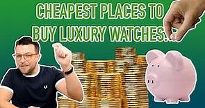 ⌚ CHEAPEST Places to Buy LUXURY Watches !!!