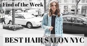 Best Hair Salon NYC | Find of the Week