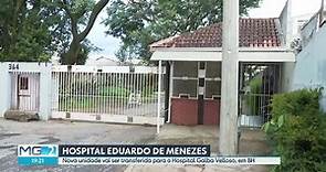 Hospital Eduardo de Menezes vai ser transferido para o Hospital Galba Velloso, em BH