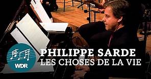 Philippe Sarde - Les Choses De La Vie | WDR Funkhausorchester