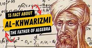 13 Facts About Al-Khwarizmi The Father of Algebra