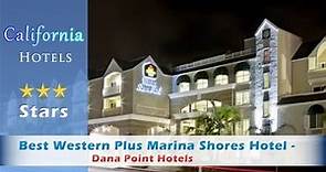Best Western Plus Marina Shores Hotel - Dana Point - Dana Point Hotels, California