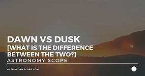 Dawn vs Dusk [What Is The Difference Between The Two?]