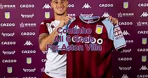 Coutinho - All 6 goals for Aston Villa