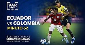 ELIMINATORIAS 2026 | REVISIÓN VAR | ECUADOR vs. COLOMBIA | MINUTO 62