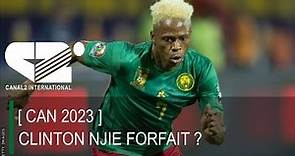 [ CAN 2023 ] : CLINTON NJIE FORFAIT ?