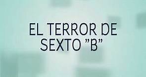 EL TERROR DE SEXTO "B" (COMPLETO)