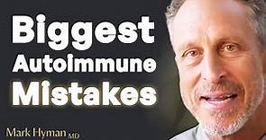 3 MISTAKES People Make Trying To HEAL AUTOIMMUNE Disease | Mark Hyman