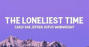 Carly Rae Jepsen - The Loneliest Time (Lyrics) ft. Rufus Wainwright