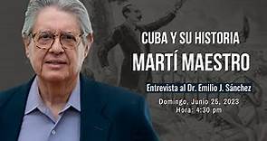 Cuba y su historia - MARTÍ MAESTRO (Invitado: Dr. Emilio Sánchez)