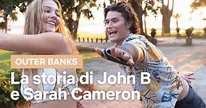 La storia di JOHN B e SARAH CAMERON in OUTER BANKS | Netflix Italia