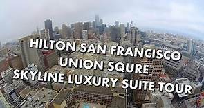 CHECK OUT THIS SKYLINE LUXURY SUITE at HILTON SAN FRANCISCO UNION SQUARE