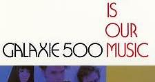 Galaxie 500 - This Is Our Music & Copenhagen