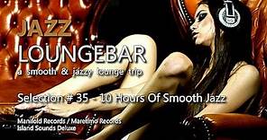 Jazz Loungebar - Selection #35 - 10 Hours Of Smooth Jazz, HD, 2018, Jazzy Lounge Music