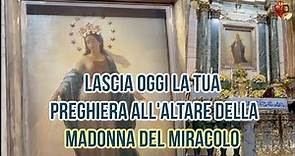 Lascia oggi la tua preghiera all'altare della Madonna del Miracolo