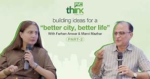 Building Ideas for a Better City, Better Life with Marvi Mazhar & Farhan Anwar - Part 2