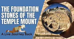 The Foundation Stones of the Temple Mount - A Live Journey Back