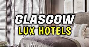 Top 10 Best Luxury Hotels & Accommodation in Glasgow, Scotland - Where To Stay In Glasgow