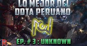 Lo mejor del Dota Peruano - EP #3 : Unknown - Dota 2