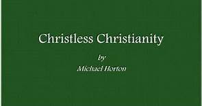 Christless Christianity - Michael Horton