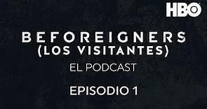 Beforeigners (Los Visitantes): El Podcast | Episodio 1 | MEX