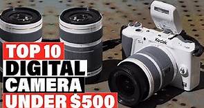 Best Digital Camera Under $500 2023 [Top 10 Picks Reviewed]