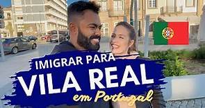 Conheça VILA REAL - Imigrar para Portugal