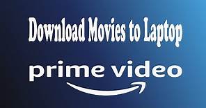 How to Download Movies from Amazon Prime Video to Laptop