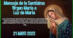 Mensaje de la Santísima Virgen María a Luz de María - 21 Mayo 2023.