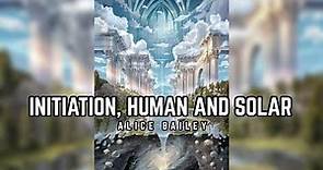 Initiation, Human and Solar - Alice Bailey Audiobook