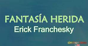 Fantasia herida - Erick Franchesky+Letra