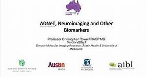Professor Chris Rowe -ADNet and Neuro Imaging & Other Biomarkers