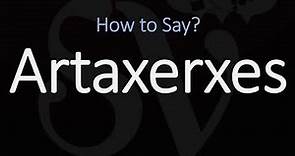How to Pronounce Artaxerxes? (CORRECTLY)