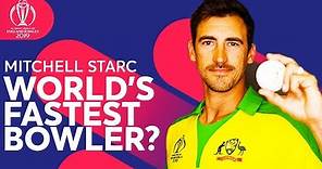 World's Fastest Bowler? | Mitchell Starc - Australia's Pacer | ICC Cricket World Cup 2019