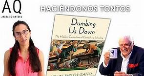 Dumbing us down de John Taylor Gatto | Resumen de Libro | Capítulo 1 | Andrea Quintana