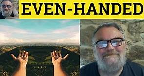 🔵 Even-Handed Meaning - Evenhanded Definition - Even-Handed Examples - Even-Handedly Even-Handedness