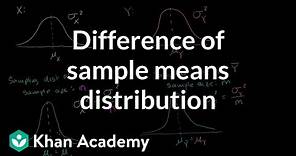 Difference of sample means distribution | Probability and Statistics | Khan Academy
