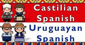 CASTILIAN SPANISH & URUGUAYAN SPANISH (RIOPLATENSE)