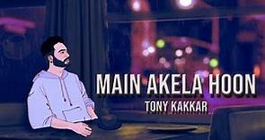 Tony Kakkar - Main Akela Hoon | Official Video