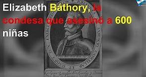 Elizabeth Báthory, la condesa que asesinó a 600 niñas