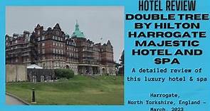 Hotel Review: Double Tree by Hilton Harrogate Majestic Hotel & Spa, North Yorks, England: March 2023