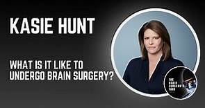 Kasie Hunt - What Is It Like to Undergo Brain Surgery?