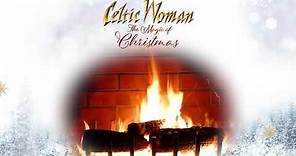 Celtic Woman - Angels We Have Heard On High - Official Holiday Yule Log