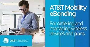 AT&T Mobility eBonding: For ordering and managing wireless devices and plans
