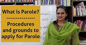 What is Parole? | Procedures and grounds to apply for Parole | Types of Parole