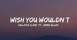Callista Clark - Wish You Wouldn’t (ft. Jimmie Allen) (lyrics)