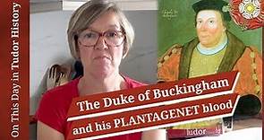 May 17 - The Duke of Buckingham and his Plantagenet blood